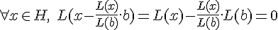 4$\forall x\in H,\;L(x-\fr{L(x)}{L(b)}.b)=L(x)-\fr{L(x)}{L(b)}.L(b)=0